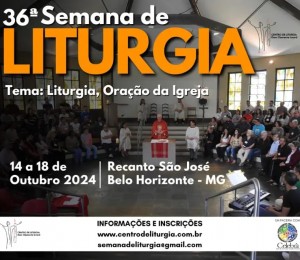 36ª SEMANA DE LITURGIA: Liturgia, Oração da Igreja
